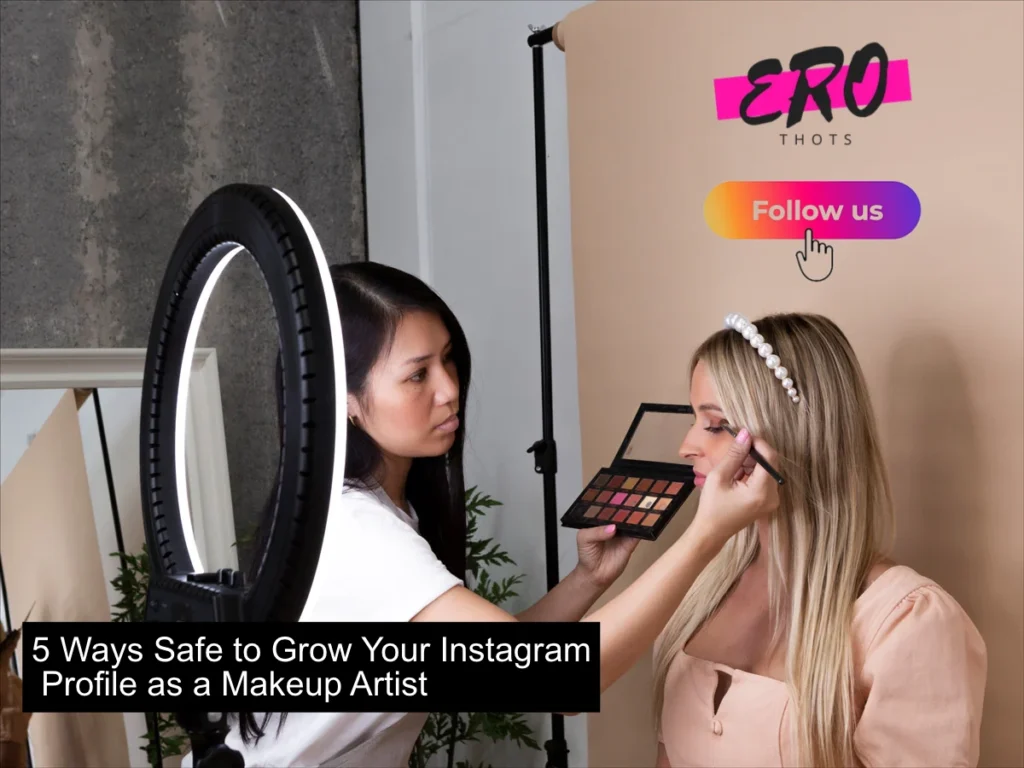 5 Ways Safe to Grow Your Instagram Profile as a Makeup Artist