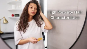 High Porosity Hair: Characteristics & How to Care